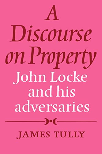 Beispielbild fr A DISCOURSE ON PROPERTY : JOHN LOCKE AND HIS ADVERSARIES zum Verkauf von Second Story Books, ABAA