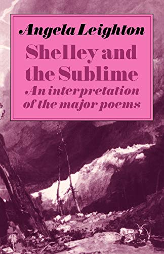 Stock image for Shelley and the Sublime : An Interpretation of the Major Poems for sale by Better World Books