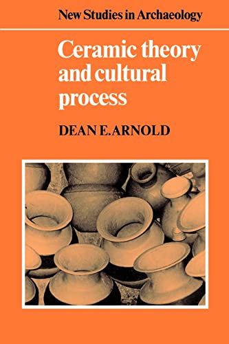 Ceramic Theory and Cultural Process (New Studies in Archaeology) (9780521272599) by Arnold, Dean E.