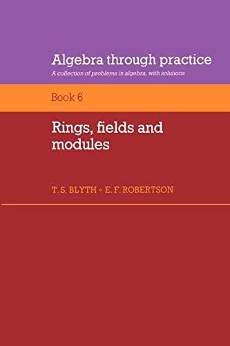 Imagen de archivo de Algebra Through Practice: Volume 6, Rings, Fields and Modules: A Collection of Problems in Algebra with Solutions a la venta por HPB-Red