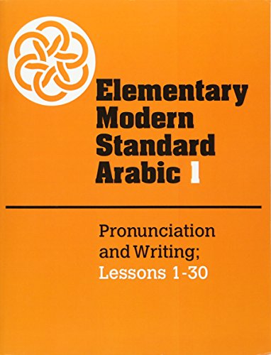 Stock image for Elementary Modern Standard Arabic: Volume 1, Pronunciation and Writing; Lessons 1-30 (Elementary Modern Standard Arabic, Lessons 1-30) for sale by Solr Books