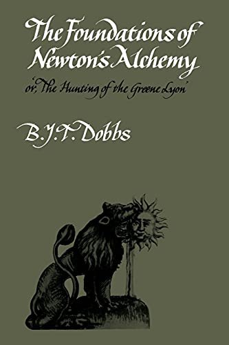 The Foundations of Newton's Alchemy [Cambridge Paperback Library].