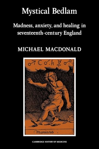 9780521273824: Mystical Bedlam Paperback: Madness, Anxiety and Healing in Seventeenth-Century England (Cambridge Studies in the History of Medicine)