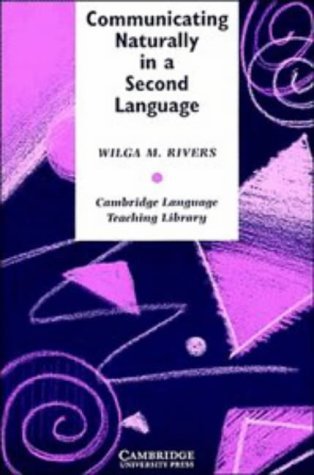 Stock image for Communicating Naturally in a Second Language : Theory and Practice in Language Teaching for sale by Better World Books