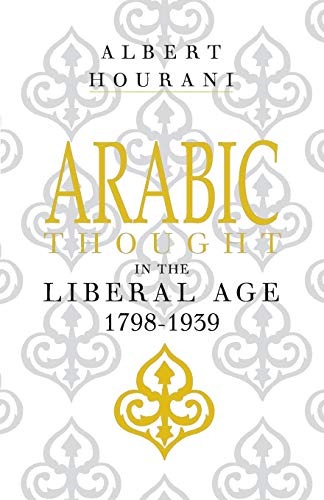 Arabic Thought in the Liberal Age, 1798-1939 - Hourani, Albert Habib