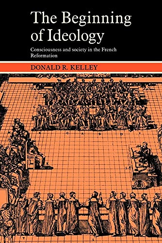 Imagen de archivo de The Beginning of Ideology: Consciousness and Society in the French Reformation (Cambridge Paperback Library) a la venta por HPB-Red