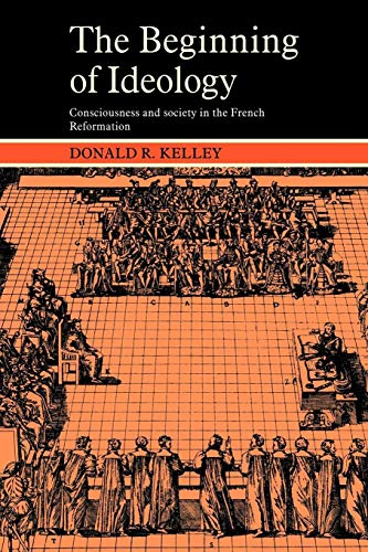 Stock image for The Beginning of Ideology: Consciousness and Society in the French Reformation (Cambridge Paperback Library) for sale by HPB-Red