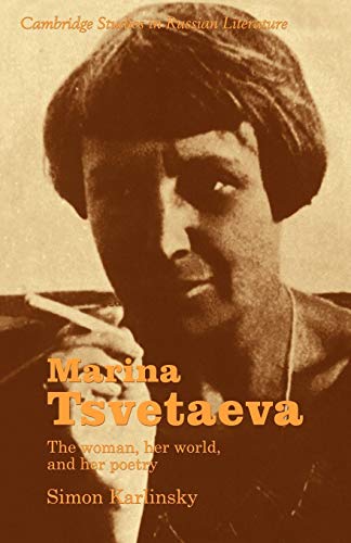 Marina Tsvetaeva: The Woman, her World, and her Poetry (Cambridge Studies in Russian Literature) (9780521275743) by Karlinsky, Simon