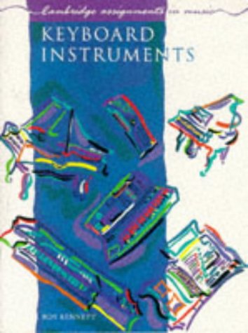 Keyboard Instruments (Cambridge Assignments in Music) (9780521276535) by Bennett, Roy