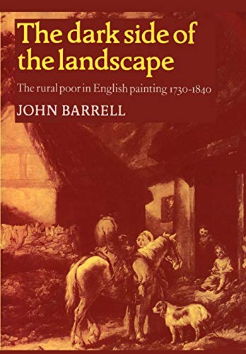 9780521276559: The Dark Side of the Landscape: The Rural Poor in English Painting 1730–1840 (Cambridge Paperback Library)