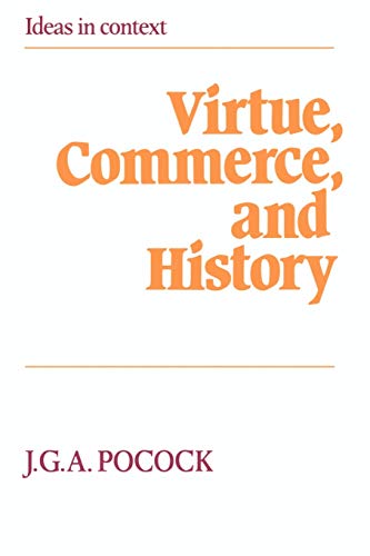 Imagen de archivo de Virtue, Commerce, and History: Essays on Political Thought and History, Chiefly in the Eighteenth Century a la venta por Chiron Media