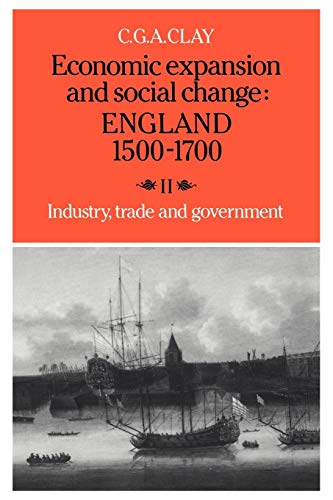 Stock image for Economic Expansion and Social Change: England 1500 1700: Volume 2, Industry, Trade and Government for sale by Chiron Media