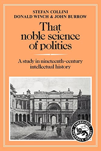 Imagen de archivo de That Noble Science of Politics : A Study in Nineteenth-Century Intellectual History a la venta por Better World Books: West