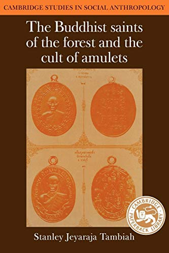 

The Buddhist Saints of the Forest and the Cult of Amulets (Cambridge Studies in Social and Cultural Anthropology, Series Number 49)