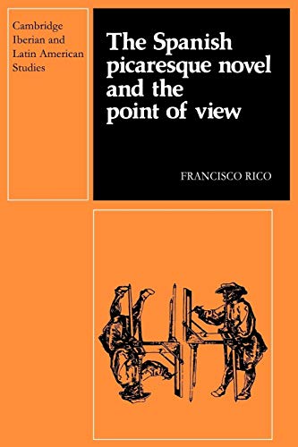 The Spanish Picaresque Novel and the Point of View (Cambridge Iberian and Latin American Studies) (9780521278249) by Rico, Francisco