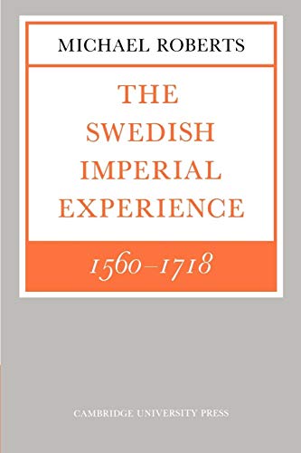 The Swedish Imperial Experience 1560â€“1718 (The Wiles Lectures) (9780521278898) by Roberts, Michael