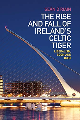 Stock image for The Rise and Fall of Ireland's Celtic Tiger: Liberalism, Boom and Bust for sale by Tall Stories BA