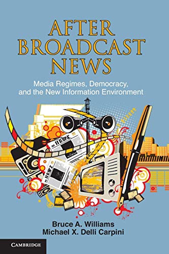 Beispielbild fr After Broadcast News : Media Regimes, Democracy, and the New Information Environment zum Verkauf von Better World Books: West