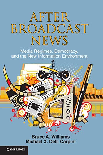 Stock image for After Broadcast News: Media Regimes, Democracy, and the New Information Environment (Communication, Society and Politics) for sale by Your Online Bookstore