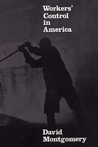 Stock image for Workers' Control in America : Studies in the History of Work, Technology, and Labor Struggles for sale by Better World Books