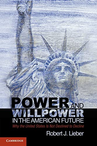 Stock image for Power and Willpower in the American Future : Why the United States Is not Destined to Decline for sale by Better World Books