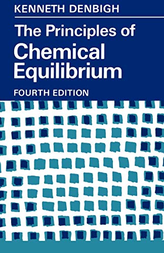 The Principles of Chemical Equilibrium: With Applications in Chemistry and Chemical Engineering - Denbigh, K. G.
