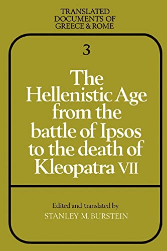 THE HELLENISTIC AGE FROM THE BATTLE OF IPSOS TO THE DEATH OF KLEOPATRA VII Translated Documents o...