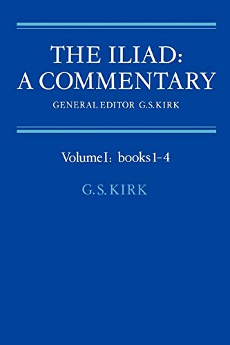 The Iliad: A Commentary: Volume 1, Books 1-4 - Kirk, G. S.