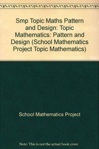 Smp Topic Maths Pattern and Design (School Mathematics Project Topic Mathematics) (9780521282048) by School Mathematics Project