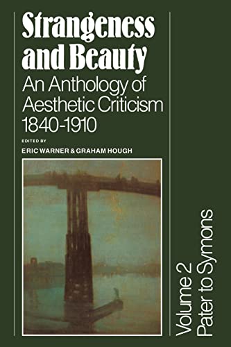 Imagen de archivo de Strangeness and Beauty: Volume 2, Pater to Symons: An Anthology of Aesthetic Criticism 1840 "1910 a la venta por HPB-Ruby