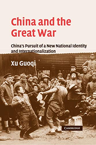 9780521283236: China and the Great War: China's Pursuit of a New National Identity and Internationalization: 20 (Studies in the Social and Cultural History of Modern Warfare, Series Number 20)