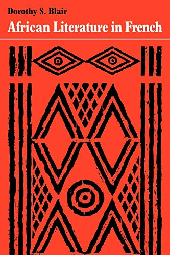 African Literature in French: A History of Creative Writing in French from West and Equatorial Africa (9780521284035) by Blair, Dorothy S.