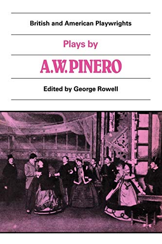 

Plays by A. W. Pinero: The Schoolmistress, The Second Mrs Tanqueray, Trelawny of the 'Wells', The Thunderbolt (British and American Playwrights)