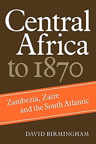 Stock image for Central Africa to 1870: Zambezia, Zaire and the South Atlantic for sale by Edinburgh Books