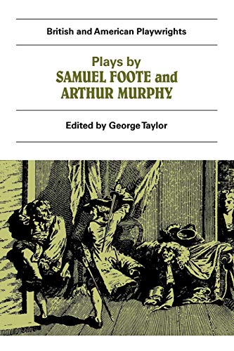 Beispielbild fr Plays by Samuel Foote and Arthur Murphy: The Minor, The Nabob, The Citizen, Three Weeks After Marriage, Know Your Own Mind (British and American Playwrights) zum Verkauf von WorldofBooks