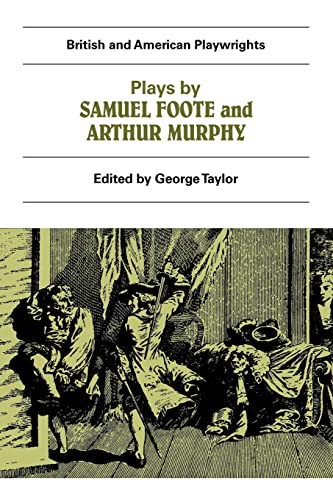 9780521284677: Plays by Samuel Foote and Arthur Murphy: The Minor, The Nabob, The Citizen, Three Weeks After Marriage, Know Your Own Mind (British and American Playwrights)