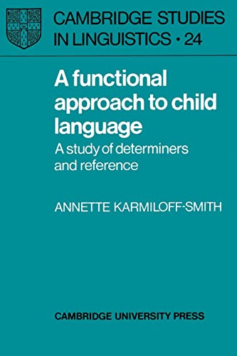 A Functional Approach to Child Language: A Study of Determiners and Reference (Cambridge Studies in Linguistics, Series Number 24) (9780521285490) by Karmiloff-Smith, Annette