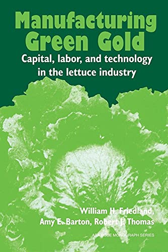 Beispielbild fr Manufacturing Green Gold: Capital, Labor, And Technology In The Lettuce Industry (American Sociological Association Rose Monographs) zum Verkauf von Wonder Book