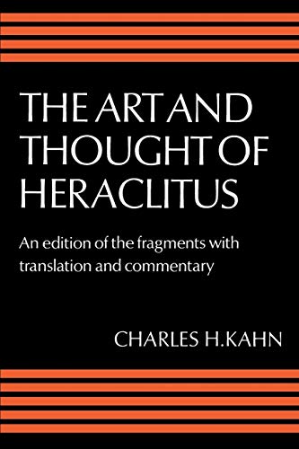 The Art and Thought of Heraclitus : A New Arrangement and Translation of the Fragments with Literary and Philosophical Commentary - Heraclitus (of Ephesus ).