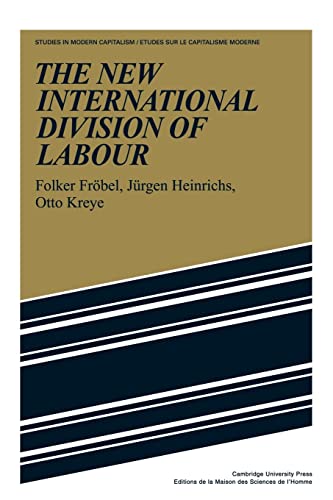 9780521287203: The New International Division of Labour: Structural Unemployment in Industrialised Countries and Industrialisation in Developing Countries (Studies in Modern Capitalism)