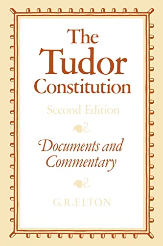 The Tudor Constitution : Documents and Commentary - Geoffrey R. Elton