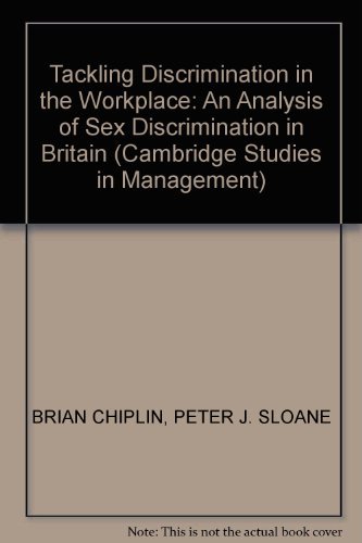 Tackling Discrimination in the Workplace: An Analysis of Sex Discrimination in Britain (Cambridge Studies in Management, Series Number 2) (9780521287883) by Chiplin, Brian; Sloane, Peter J.