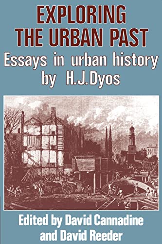 Imagen de archivo de Exploring the Urban Past : Essays in Urban History by H. J. Dyos a la venta por Better World Books