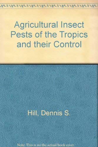 Stock image for Agricultural Insect Pests of the Tropics and their Control for sale by WorldofBooks