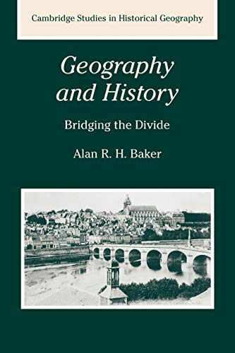 9780521288859: Geography And History: Bridging the Divide: 36 (Cambridge Studies in Historical Geography, Series Number 36)