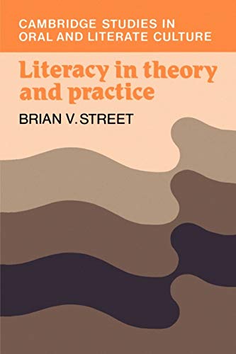 Literacy in Theory and Practice (Cambridge Studies in Oral and Literate Culture, Series Number 9) (9780521289610) by Street, Brian V.