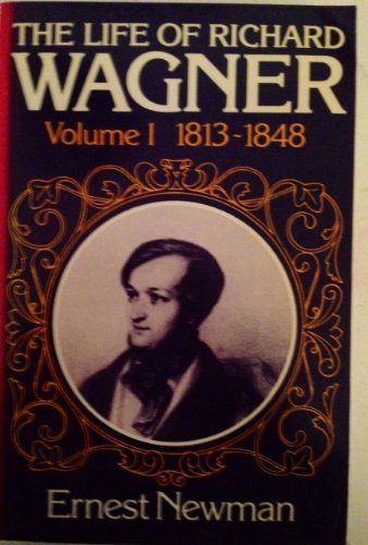 The life of Richard Wagner. Volume I (1813-1848). - NEWMAN, Ernest.-