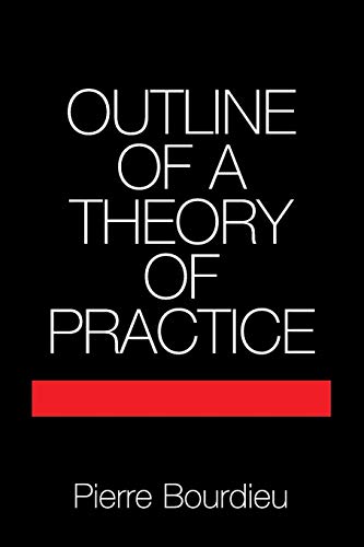 Outline of a Theory of Practice (Cambridge Studies in Social Anthropology) (Volume 16)