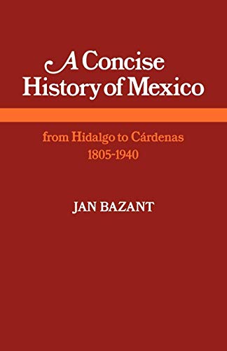 Stock image for A Concise History of Mexico: From Hidalgo to Crdenas 1805-1940 for sale by Bluff Books