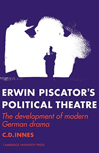 Erwin Piscator's Political Theatre : The Development of Modern German Drama - Innes, C. D.